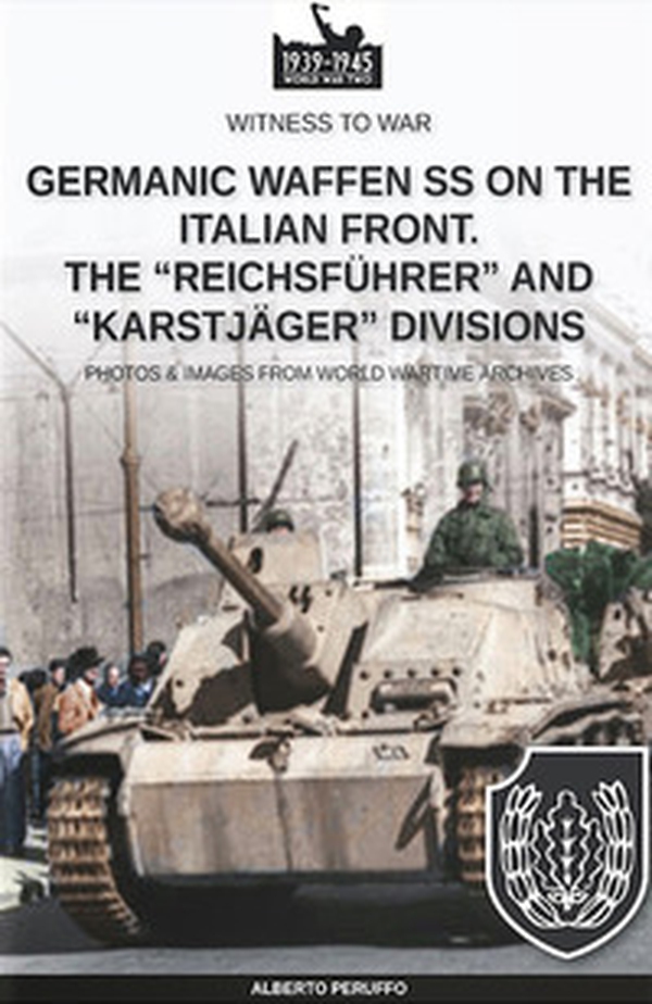 Germanic Waffen SS on the Italian front. The «Reichsführer» and «Karstjäger» divisions - Librerie.coop Germanic Waffen SS on the Italian front. The «Reichsführer» and «Karstjäger» divisions - Librerie.coop