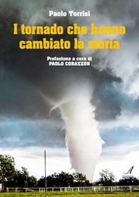 I tornado che hanno cambiato la storia - Librerie.coop