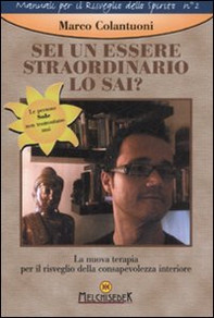 Sei un essere straordinario. Lo sai? La nuova terapia per il risveglio della consapevolezza interiore - Librerie.coop