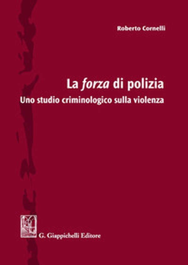 La forza di polizia. Uno studio criminologico sulla violenza - Librerie.coop La forza di polizia. Uno studio criminologico sulla violenza - Librerie.coop