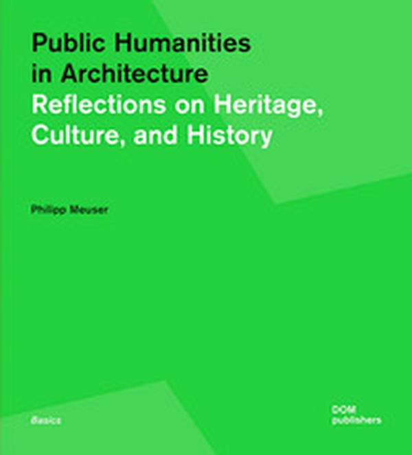 Public humanities in architecture. Reflections on heritage culture, and history - Librerie.coop Public humanities in architecture. Reflections on heritage culture, and history - Librerie.coop