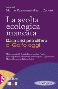 La svolta ecologica mancata. Dalla crisi petrolifera al Golfo oggi - Librerie.coop