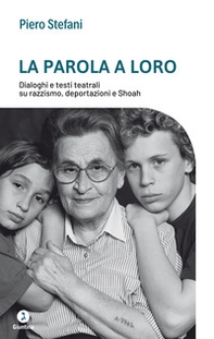 La parola a loro. Dialoghi e testi teatrali su razzismo, deportazioni e Shoah - Librerie.coop