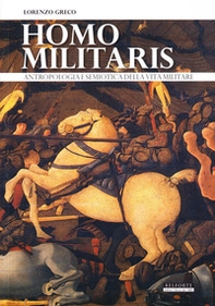 Homo militaris. Antropologia e semiotica della vita militare - Librerie.coop