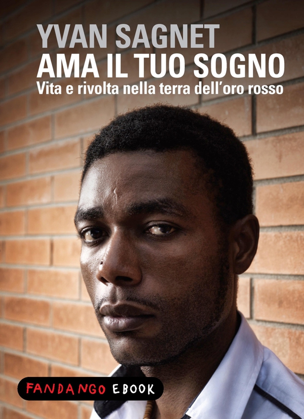 Ama il tuo sogno - vita e rivolta nella terra dell'oro rosso - Librerie.coop Ama il tuo sogno - vita e rivolta nella terra dell'oro rosso - Librerie.coop