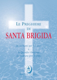 Le preghiere di santa Brigida. Da recitarsi per 12 anni e le quindici orazioni da recitarsi per 1 anno - Librerie.coop