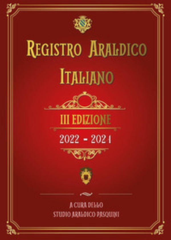 Registro araldico italiano. III edizione 2022-2021 - Librerie.coop Registro araldico italiano. III edizione 2022-2021 - Librerie.coop