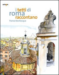 I tetti di Roma raccontano - Librerie.coop I tetti di Roma raccontano - Librerie.coop