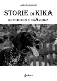 Storie di Kika. Il frichicchio & kikamerica - Librerie.coop