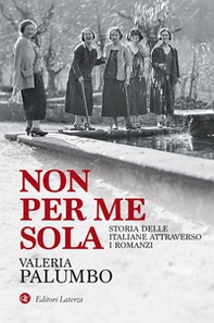 Non per me sola. Storia delle italiane attraverso i romanzi - Librerie.coop Non per me sola. Storia delle italiane attraverso i romanzi - Librerie.coop