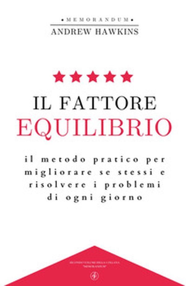 Il fattore equilibrio. Il metodo pratico per migliorare se stessi e risolvere i problemi di ogni giorno - Librerie.coop Il fattore equilibrio. Il metodo pratico per migliorare se stessi e risolvere i problemi di ogni giorno - Librerie.coop