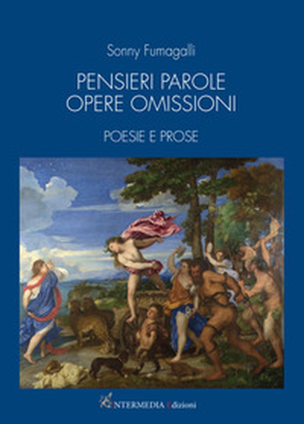 Pensieri parole opere omissioni. Poesie e prose - Librerie.coop Pensieri parole opere omissioni. Poesie e prose - Librerie.coop