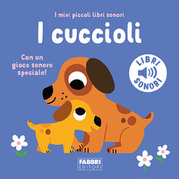 I cuccioli. I miei piccoli libri sonori - Librerie.coop I cuccioli. I miei piccoli libri sonori - Librerie.coop