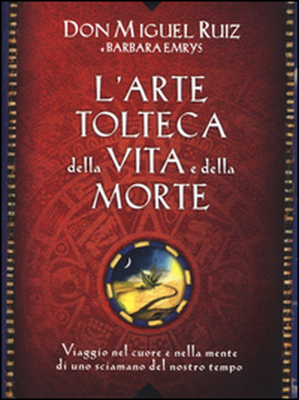 L'arte tolteca della vita e della morte. Viaggio nel cuore e nella mente di uno sciamano del nostro tempo - Librerie.coop L'arte tolteca della vita e della morte. Viaggio nel cuore e nella mente di uno sciamano del nostro tempo - Librerie.coop