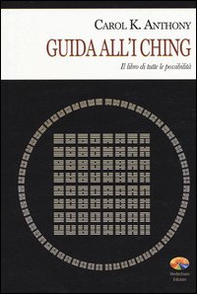 I Ching. Guida all'I Ching. Il libro di tutte le possibilità - Librerie.coop