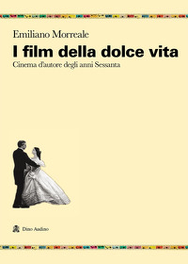 I film della dolce vita. Cinema d'autore degli anni Sessanta - Librerie.coop I film della dolce vita. Cinema d'autore degli anni Sessanta - Librerie.coop