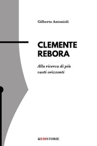 Clemente Rebora. Alla ricerca di più vasti orizzonti - Librerie.coop