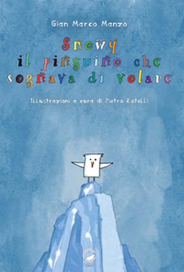 Snowy. Il pinguino che sognava di volare - Librerie.coop Snowy. Il pinguino che sognava di volare - Librerie.coop