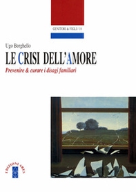 Le crisi dell'amore. Prevenire e curare i disagi familiari - Librerie.coop Le crisi dell'amore. Prevenire e curare i disagi familiari - Librerie.coop