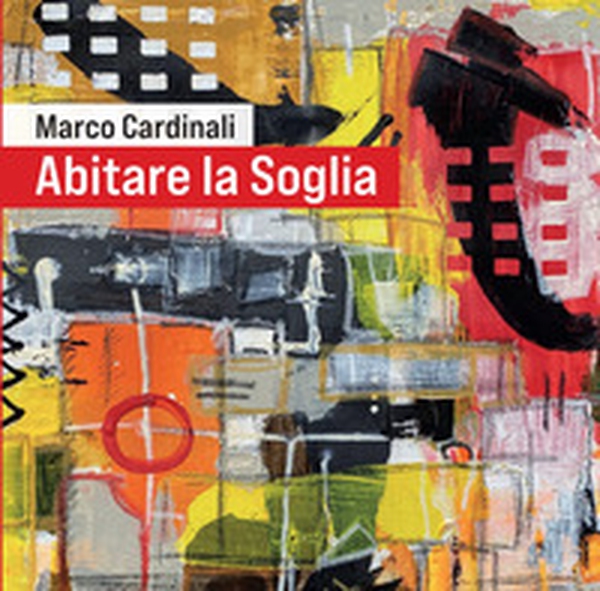 Abitare la soglia. La poetica pittorica dell'artista con catalogo dei dipinti - Librerie.coop