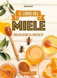 Il libro del miele. Dall'alveare al raccolto - Librerie.coop Il libro del miele. Dall'alveare al raccolto - Librerie.coop