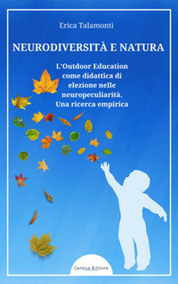 Neurodiversità e natura. L'outdoor education come didattica di elezione nelle neuropeculiarità. Una ricerca empirica - Librerie.coop Neurodiversità e natura. L'outdoor education come didattica di elezione nelle neuropeculiarità. Una ricerca empirica - Librerie.coop