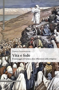Vita e fede. Il messaggio di Gesù e altre riflessioni sulla religione - Librerie.coop Vita e fede. Il messaggio di Gesù e altre riflessioni sulla religione - Librerie.coop
