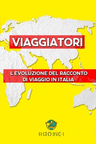 Viaggiatori. L'evoluzione del racconto di viaggio in Italia - Librerie.coop