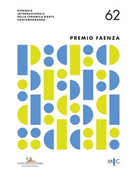 62° Premio Faenza. Biennale Internazionale della ceramica d'arte contemporanea-International Biennial of Contemporary Ceramic Art - Librerie.coop
