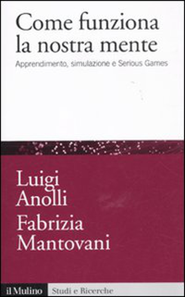 Come funziona la nostra mente. Apprendimento, simulazione e Serious Games - Librerie.coop Come funziona la nostra mente. Apprendimento, simulazione e Serious Games - Librerie.coop