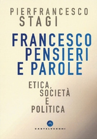 Francesco, pensieri e parole. Etica, società e politica - Librerie.coop Francesco, pensieri e parole. Etica, società e politica - Librerie.coop