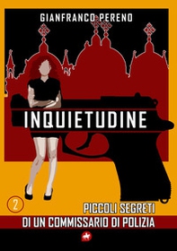 Inquietudine. Piccoli segreti di un commissario di polizia - Librerie.coop