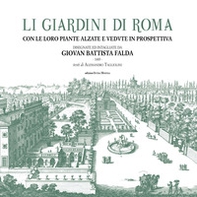 Li giardini di Roma. Con le loro piante alzate e vedute in prospettiva disegnate ed intagliate da Giovan Battista Falda - Librerie.coop