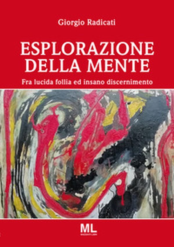 Esplorazione della mente. Fra lucida follia e insano discernimento - Librerie.coop Esplorazione della mente. Fra lucida follia e insano discernimento - Librerie.coop