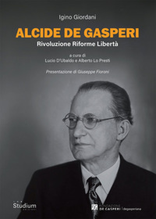 Alcide De Gasperi. Rivoluzione riforme libertà - Librerie.coop