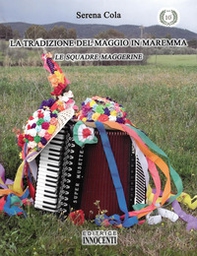 La tradizione del maggio in Maremma. Le squadre maggerine - Librerie.coop