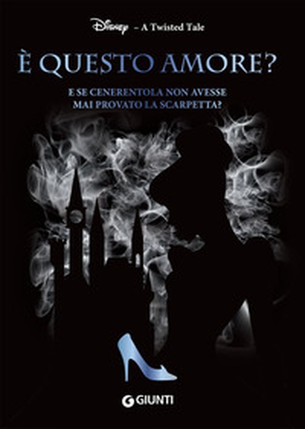 È questo amore? E se Cenerentola non avesse mai provato la scarpetta? A twisted tale - Librerie.coop È questo amore? E se Cenerentola non avesse mai provato la scarpetta? A twisted tale - Librerie.coop