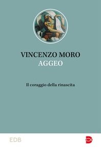Aggeo. Il coraggio della rinascita - Librerie.coop Aggeo. Il coraggio della rinascita - Librerie.coop