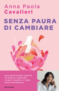 Senza paura di cambiare. I consigli di una ginecologa per vivere la menopausa al meglio - Librerie.coop