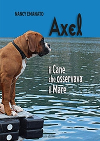 Axel. Il cane che osservava il mare - Librerie.coop