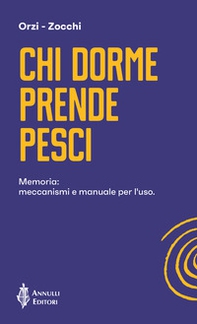 Chi dorme prende pesci. Memoria: meccanismi e manuale per l'uso - Librerie.coop