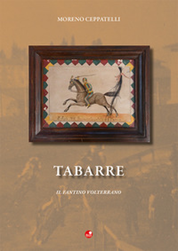Tabarre. Il fantino volterrano - Librerie.coop Tabarre. Il fantino volterrano - Librerie.coop