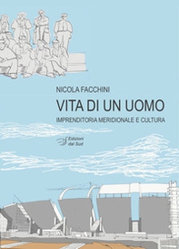 Vita di un uomo. Imprenditoria meridionale e cultura - Librerie.coop