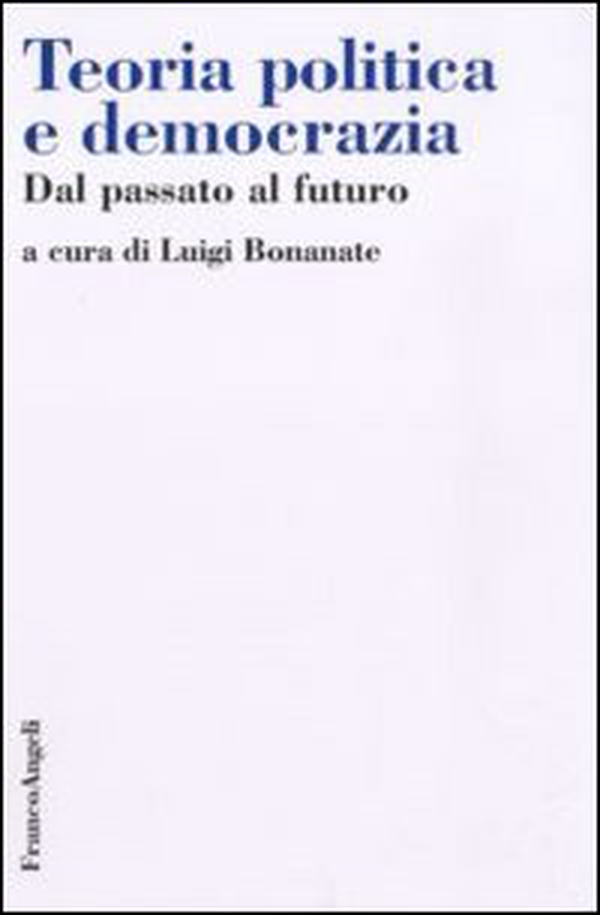 Teoria politica e democrazia. Dal passato al futuro - Librerie.coop Teoria politica e democrazia. Dal passato al futuro - Librerie.coop