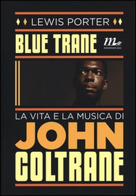 Blue Trane. La vita e la musica di John Coltrane - Librerie.coop Blue Trane. La vita e la musica di John Coltrane - Librerie.coop