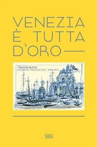 Venezia è tutta d'oro. Tomaso Buzzi. Disegni «fantastici» 1948-1976. Ediz. italiana e inglese - Librerie.coop