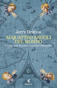 Ai quattro angoli del mondo. Viaggio nelle direzioni inaspettate della storia - Librerie.coop