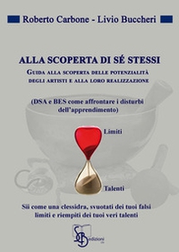Alla scoperta di sé stessi. Guida alla scoperta delle potenziali degli artisti e alla loro realizzazione (DSA e BES come affrontare i disturbi dell'apprendimento) - Librerie.coop Alla scoperta di sé stessi. Guida alla scoperta delle potenziali degli artisti e alla loro realizzazione (DSA e BES come affrontare i disturbi dell'apprendimento) - Librerie.coop