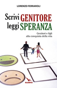 Scrivi genitore, leggi speranza. Genitori e figli alla conquista della vita - Librerie.coop Scrivi genitore, leggi speranza. Genitori e figli alla conquista della vita - Librerie.coop