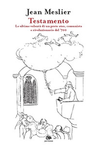 Testamento. Le ultime volontà di un prete ateo, comunista e rivoluzionario del '700 - Librerie.coop Testamento. Le ultime volontà di un prete ateo, comunista e rivoluzionario del '700 - Librerie.coop